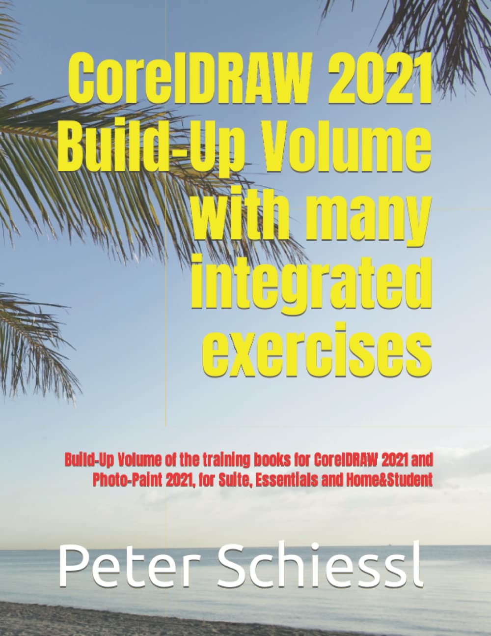 CorelDRAW 2021 Build-Up Volume with many integrated exercises: Build-Up Volume of the training books for CorelDRAW 2021 and Photo-Paint 2021, for Suite, Essentials and Home&Student