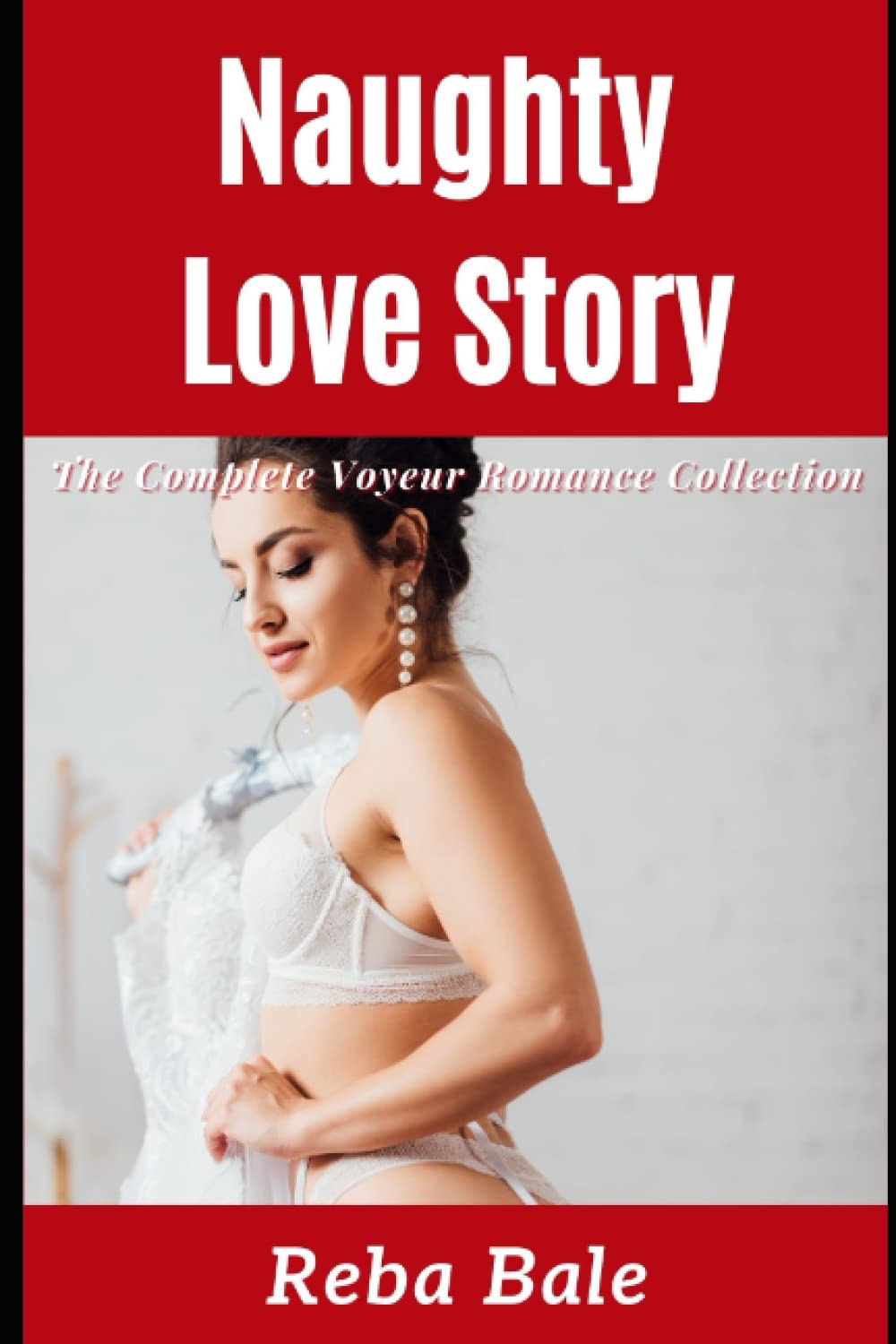 Naughty Love Story: The Complete Voyeur Romance Collection (The Reba Bale Menage and Spicy Romance Collection)