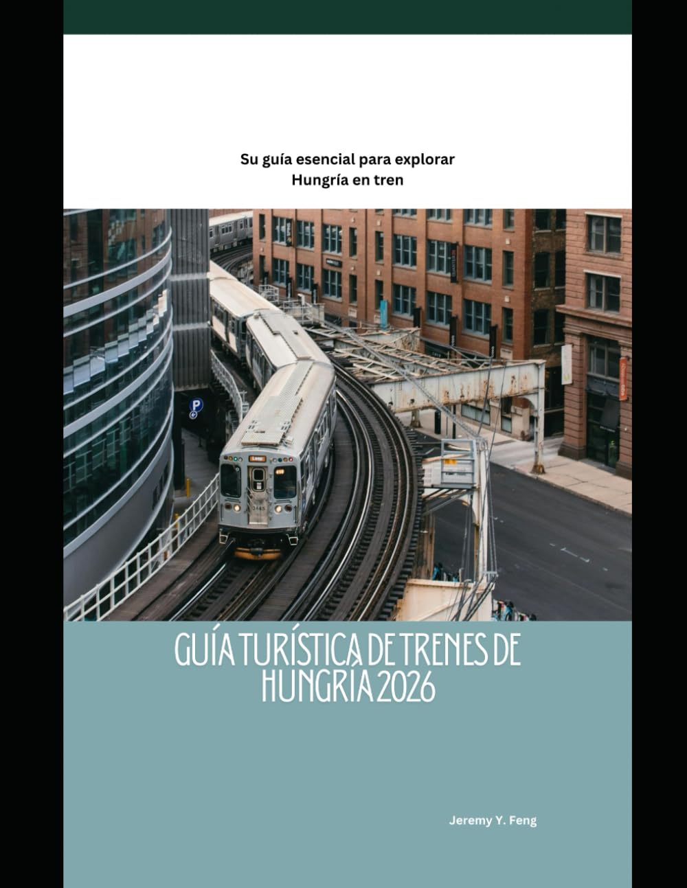 Guía turística de trenes de Hungría 2026: Su guía esencial para explorar Hungría en tren (Railway Journeys: The 2026 Train Travel Guide Collection)