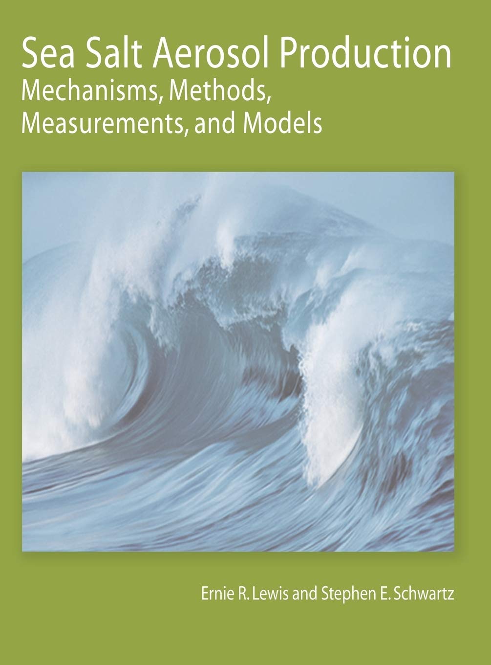 Sea Salt Aerosol Production: Mechanisms, Methods, Measurements, and Models - A Critical Review