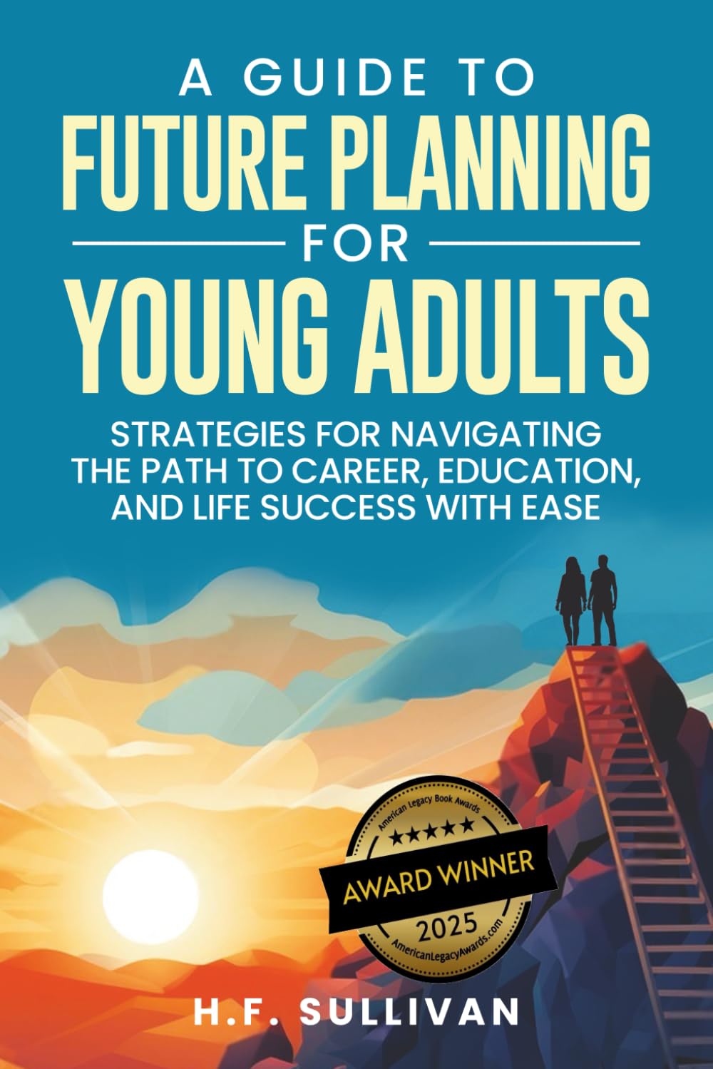A Guide to Future Planning for Young Adults: Strategies for Navigating the Path to Career, Education, and Life Success with Ease