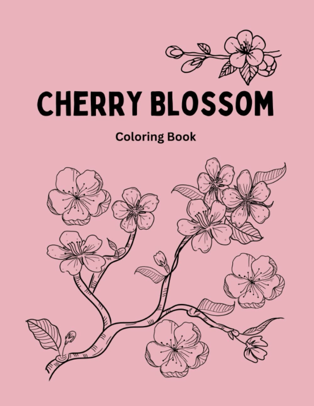 Cherry Blossom Coloring Book: Experience a Wonderful World of Amazing Sakura Blossoms!