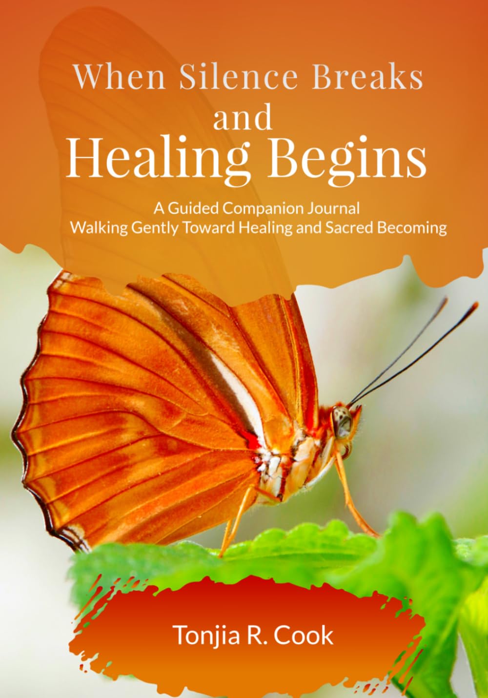 When Silence Breaks and Healing Begins: A Guided Companion Journal Walking Gently Towards Healing and Sacred Becoming