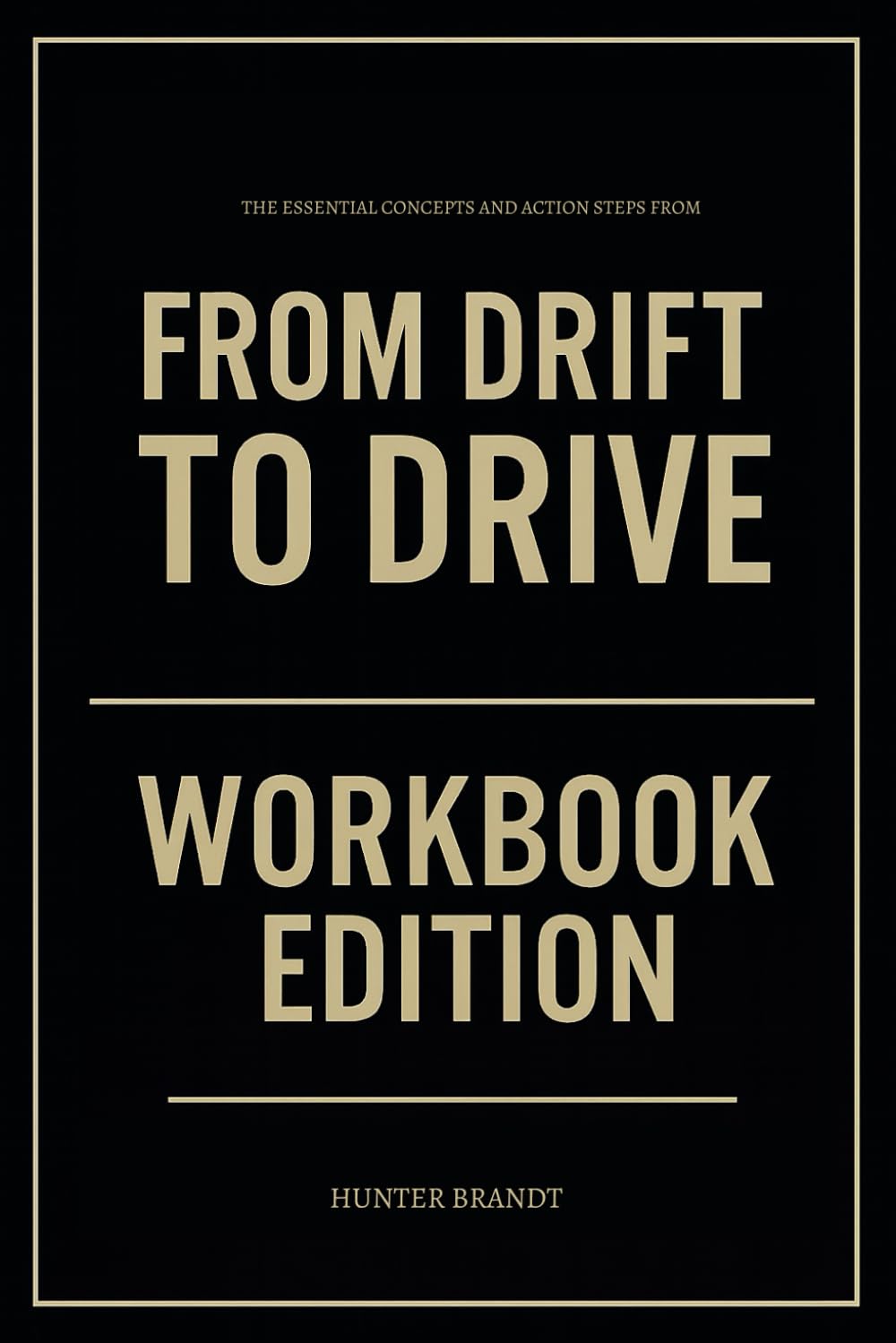 The Essential Concepts and Action Steps from From Drift to Drive Workbook