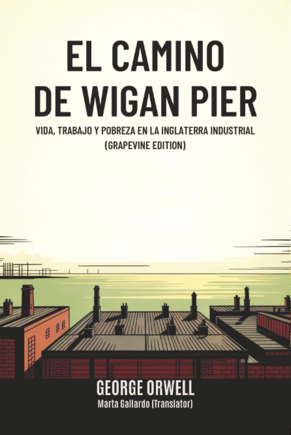 El camino de Wigan Pier: Vida, trabajo y pobreza en la Inglaterra industrial (Grapevine edition)