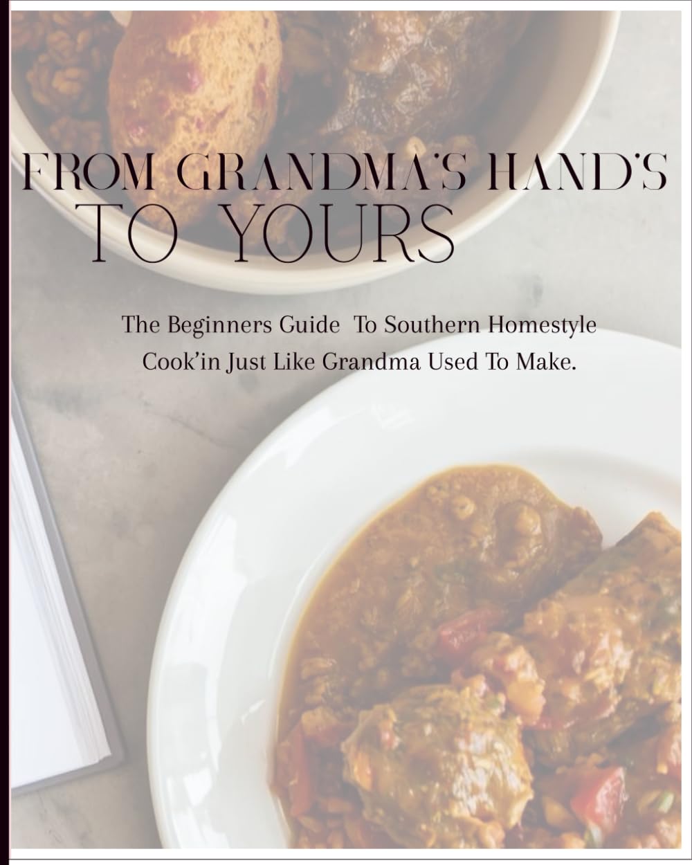 From Grandma's Hands To Yours: A Modern Soul Food Cookbook for Beginners