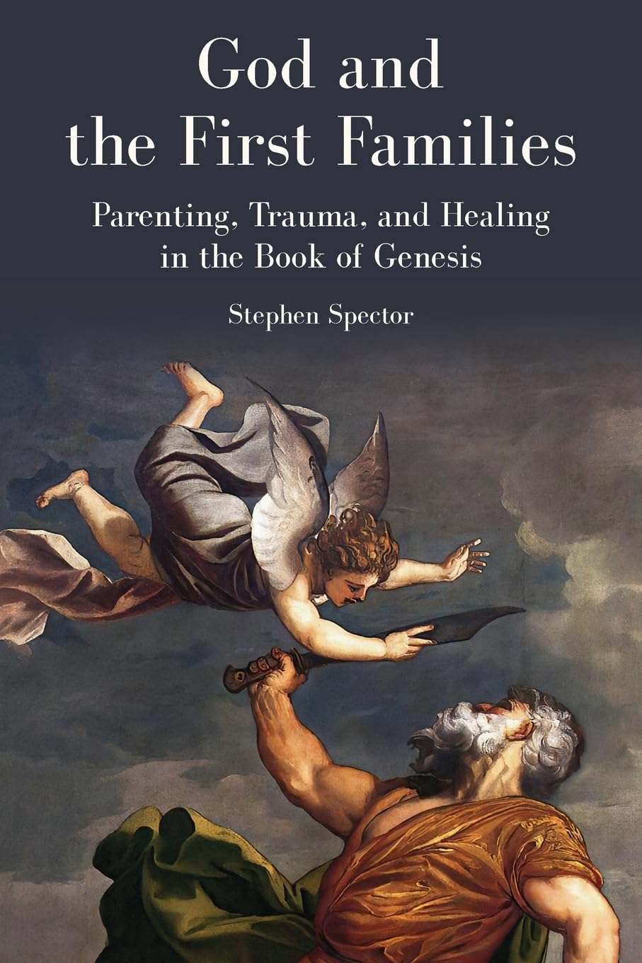 God and the First Families : Parenting, Trauma, and Healing in the Book of Genesis