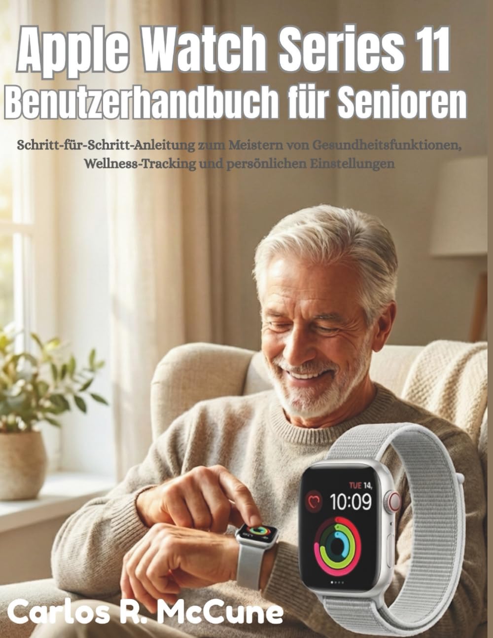 Apple Watch Series 11 Benutzerhandbuch für Senioren: Schritt-für-Schritt-Anleitung zum Meistern von Gesundheitsfunktionen, Wellness-Tracking und persönlichen Einstellungen