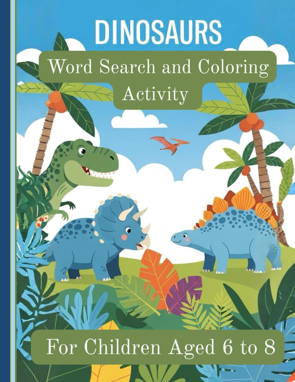 Dinosaur Word Search for Kids Ages 6-8: The Ultimate Prehistoric Adventure with 50+ Puzzles, Fun Dino Facts, and Coloring Pages – An Educational Activity Book for Young Paleontologists