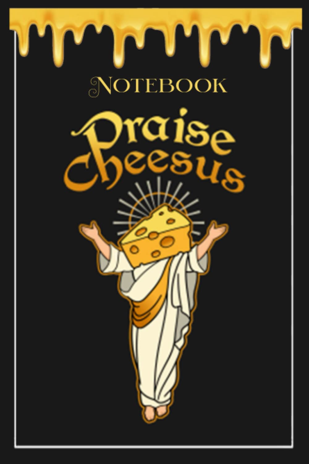 Notebook - Praise cheesus: Notebook Collection_6x9 in 114 College Ruled Lined Pages Book
