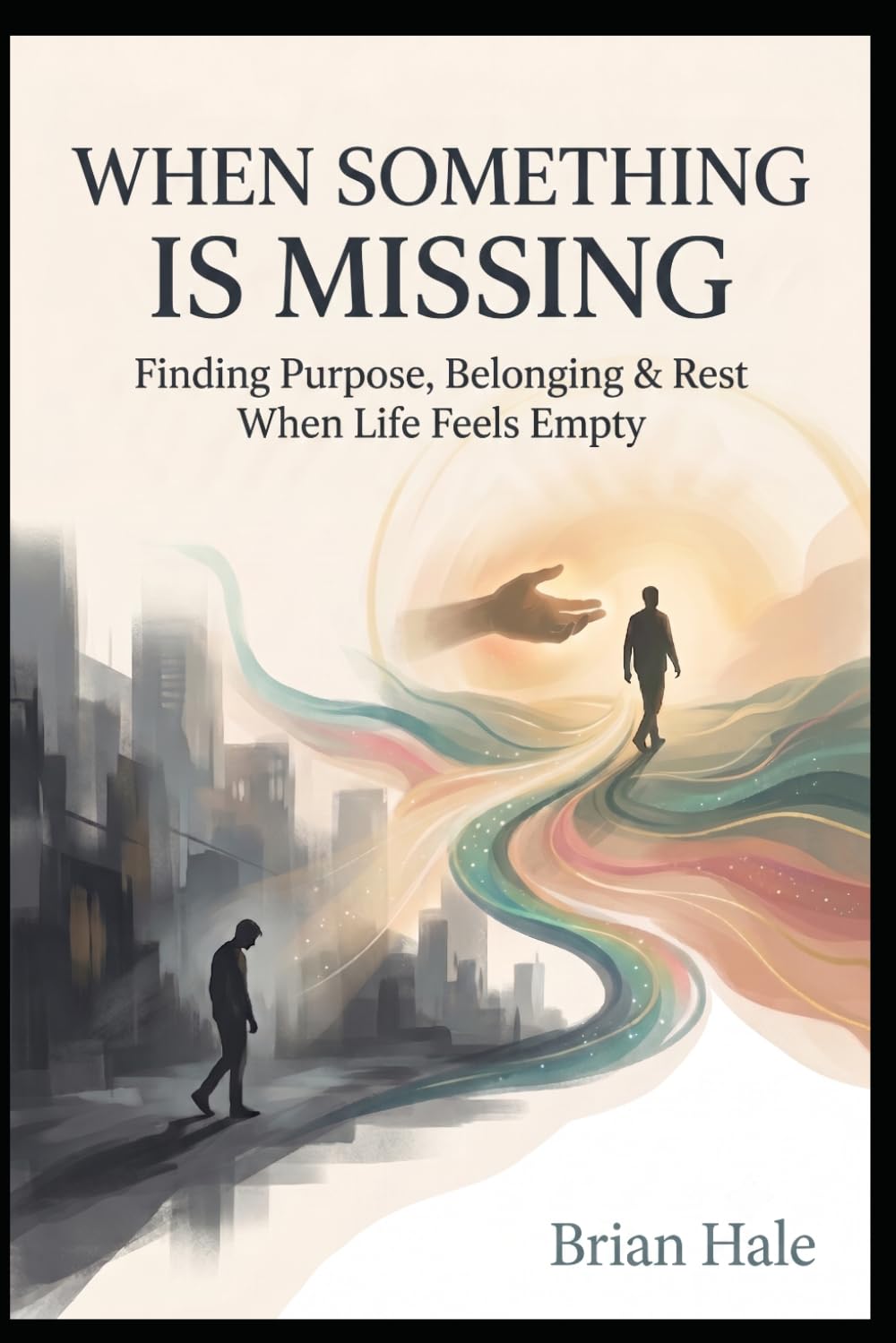 WHEN SOMETHING IS MISSING: Finding Purpose, Belonging & Rest When Life Feels Empty