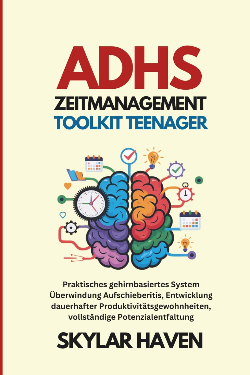 ADHS Zeitmanagement Toolkit Teenager: Praktisches gehirnbasiertes System Überwindung Aufschieberitis, Entwicklung dauerhafter Produktivitätsgewohnheiten, vollständige Potenzialentfaltung