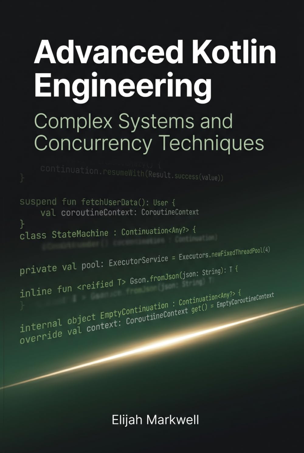 Advanced Kotlin Engineering: Complex Systems and Concurrency Techniques (Modern Kotlin Architecture)