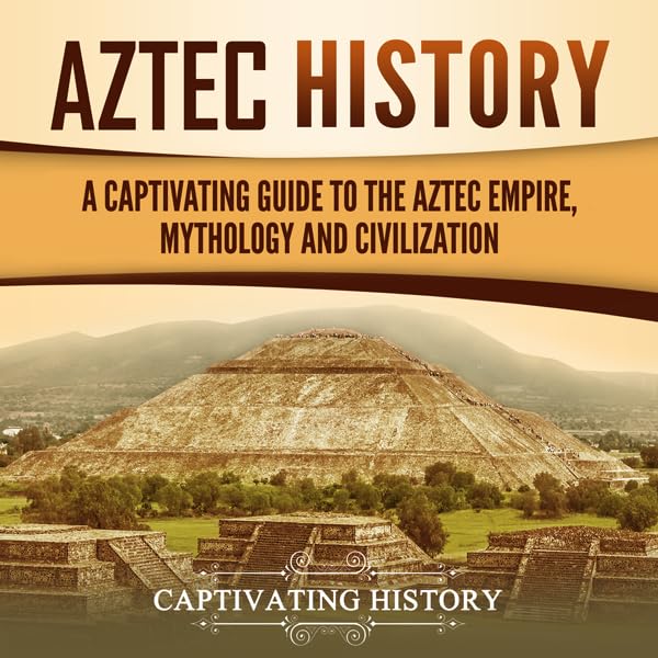 Cover art for Aztec History: A Captivating Guide to the Aztec Empire, Mythology, and Civilization