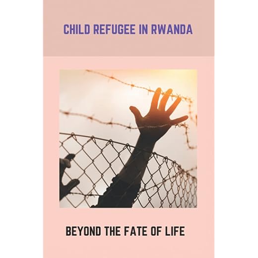 Child Refugee In Rwanda: Beyond The Fate Of Life