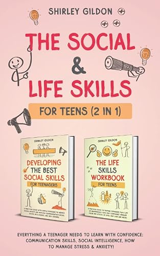 The Social &amp; Life Skills Workbook for Teens (2 in 1): Everything a Teenager Needs to Learn with Confidence; Communication Skills, Social intelligence, How to Manage Stress &amp; Anxiety!