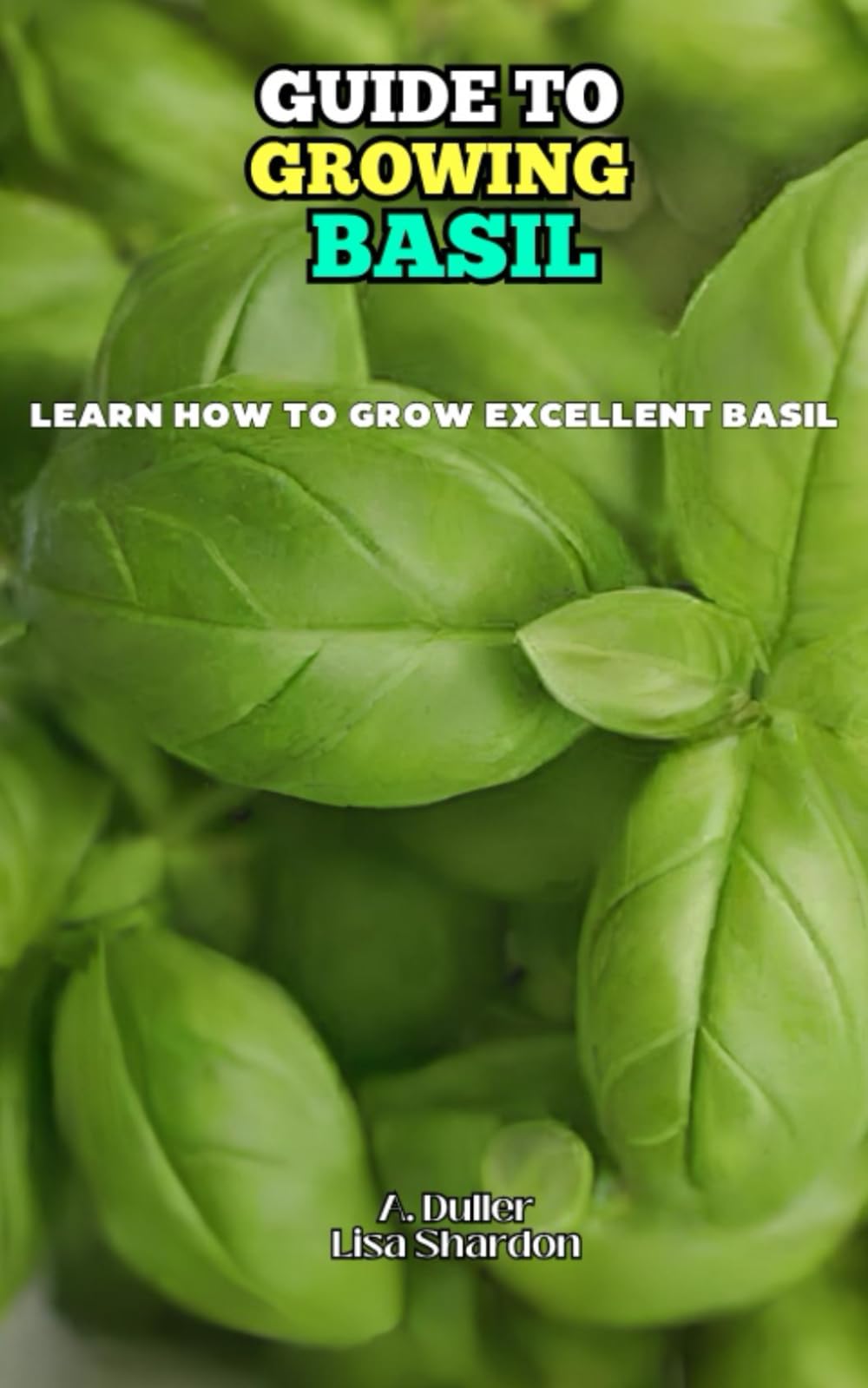 Guide to Growing Basil: Learn how to grow excellent Basil