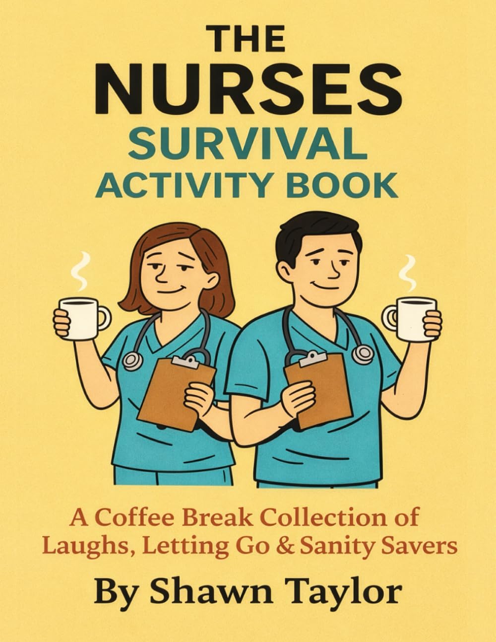 The Nurses Survival Activity Book: A Coffee Break Collection of Laughs, Letting Go & Sanity Savers (Coffee Break Activity Collection)