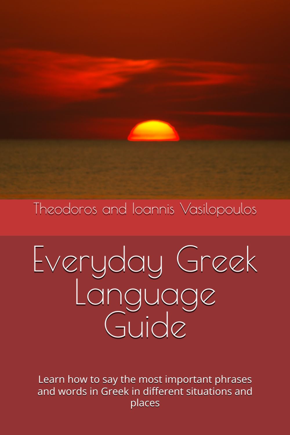 Everyday Greek Language Guide: Learn how to say the most important phrases and words in Greek in different situations and places