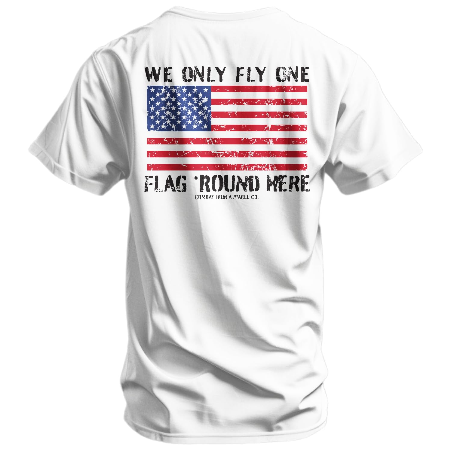 Combat Iron Mens Graphic T-Shirt We Only Fly One Flag Round Here Cotton-Poly Blend Athletic Fit Tagless Comfort