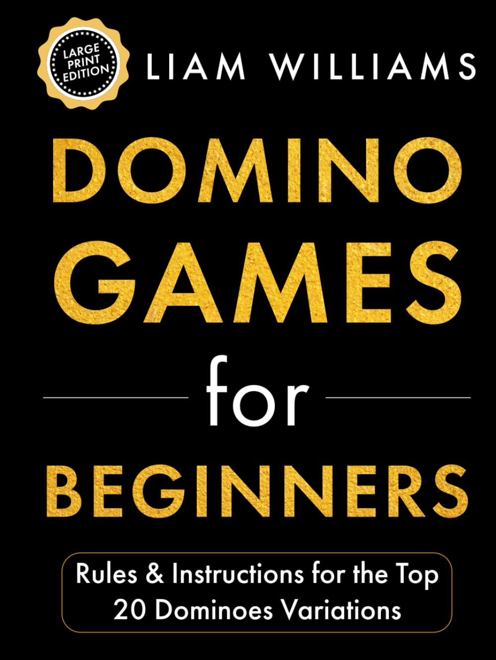 Domino Games for Beginners: Rules & Instructions for the Top 20 Dominoes Variations (Learn Games in a Day, Large Print Editions)