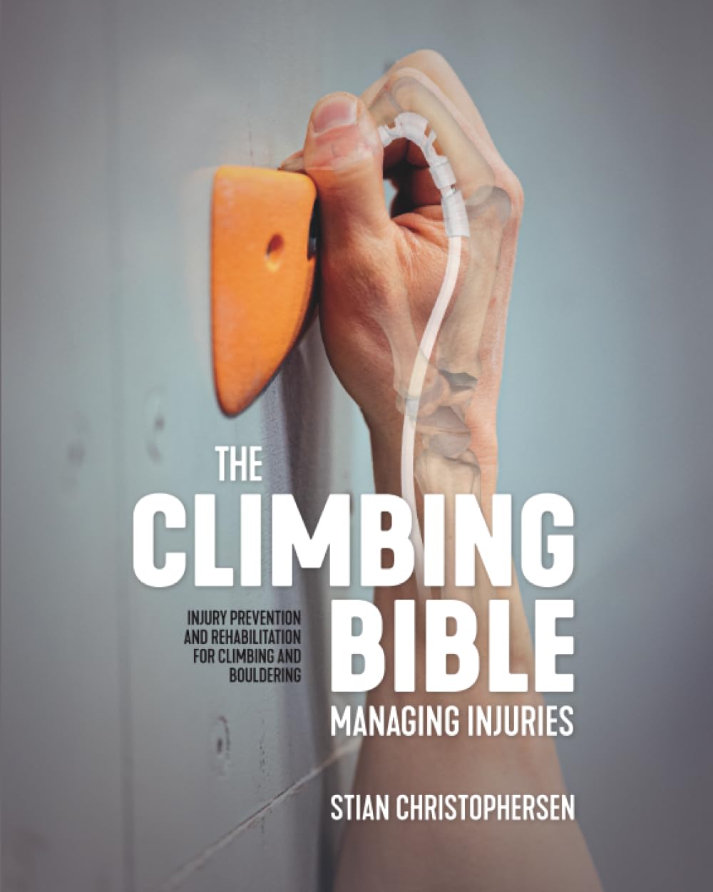 The Climbing Bible: Managing Injuries: Injury prevention and rehabilitation for climbing and bouldering: 3