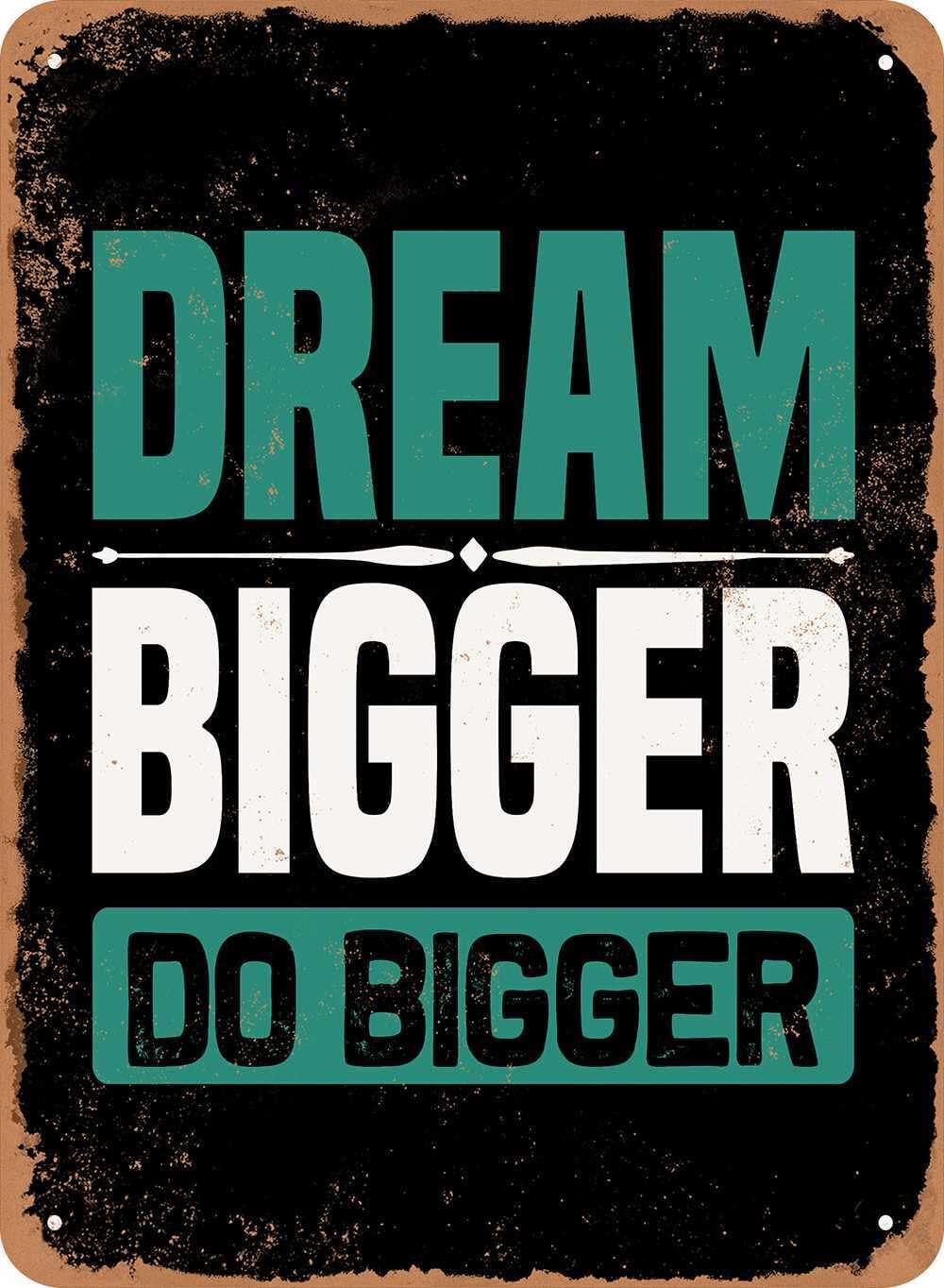 Miaomansenstore Metal Sign - Dream Bigger Do Bigger - Vintage Look Home Decor