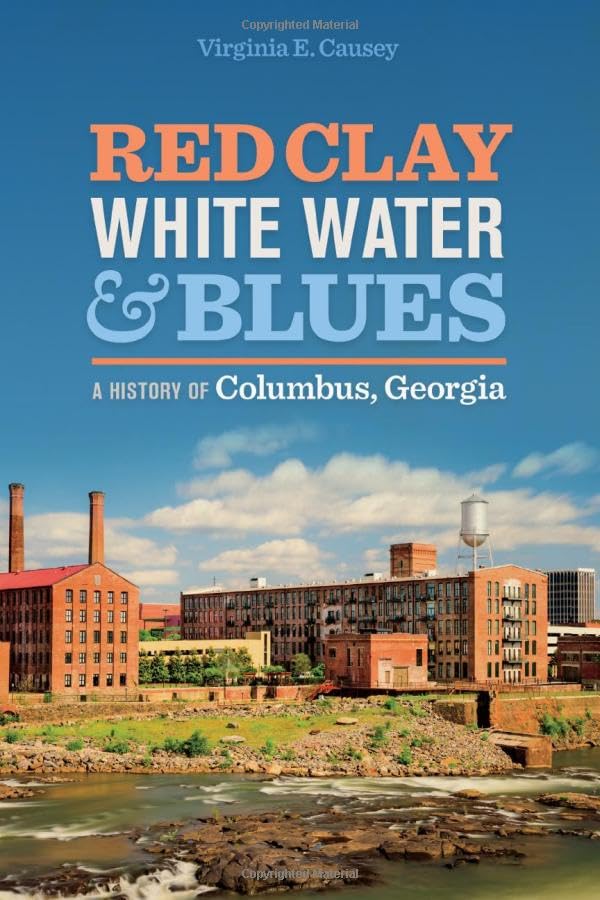 Red Clay, White Water & Blues: A History of Columbus, Georgia