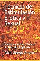 T?cnicas de Estimulaci?n Er?tica y Sexual : Basado en el Libro T?cnicas de Sexualidad Aplicada 1980640890 Book Cover