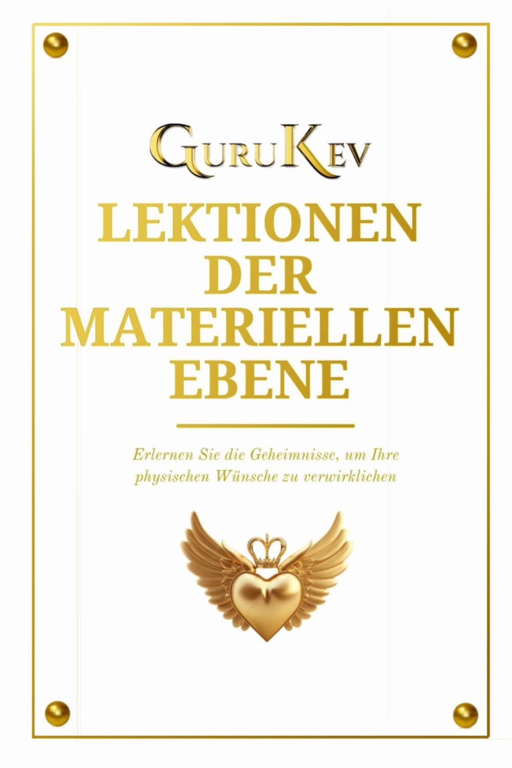 LEKTIONEN DER MATERIELLEN EBENE: Erlernen Sie die Geheimnisse, um Ihre physischen Wünsche zu verwirklichen