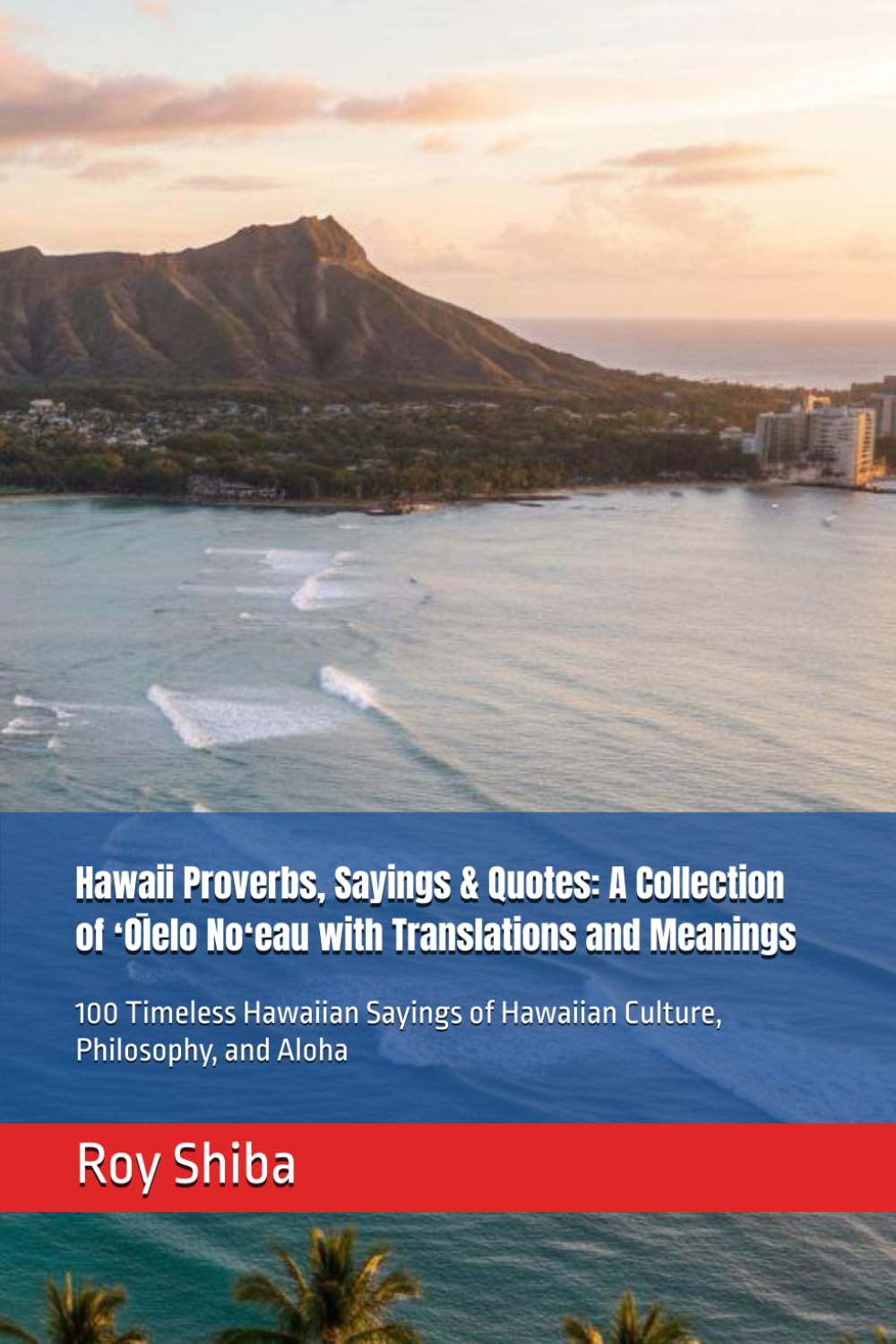 Hawaii Proverbs, Sayings & Quotes: A Collection of ʻŌlelo Noʻeau with Translations and Meanings: 100 Timeless Hawaiian Sayings of Hawaiian Culture, Philosophy, and Aloha (The World Wisdom Archive)
