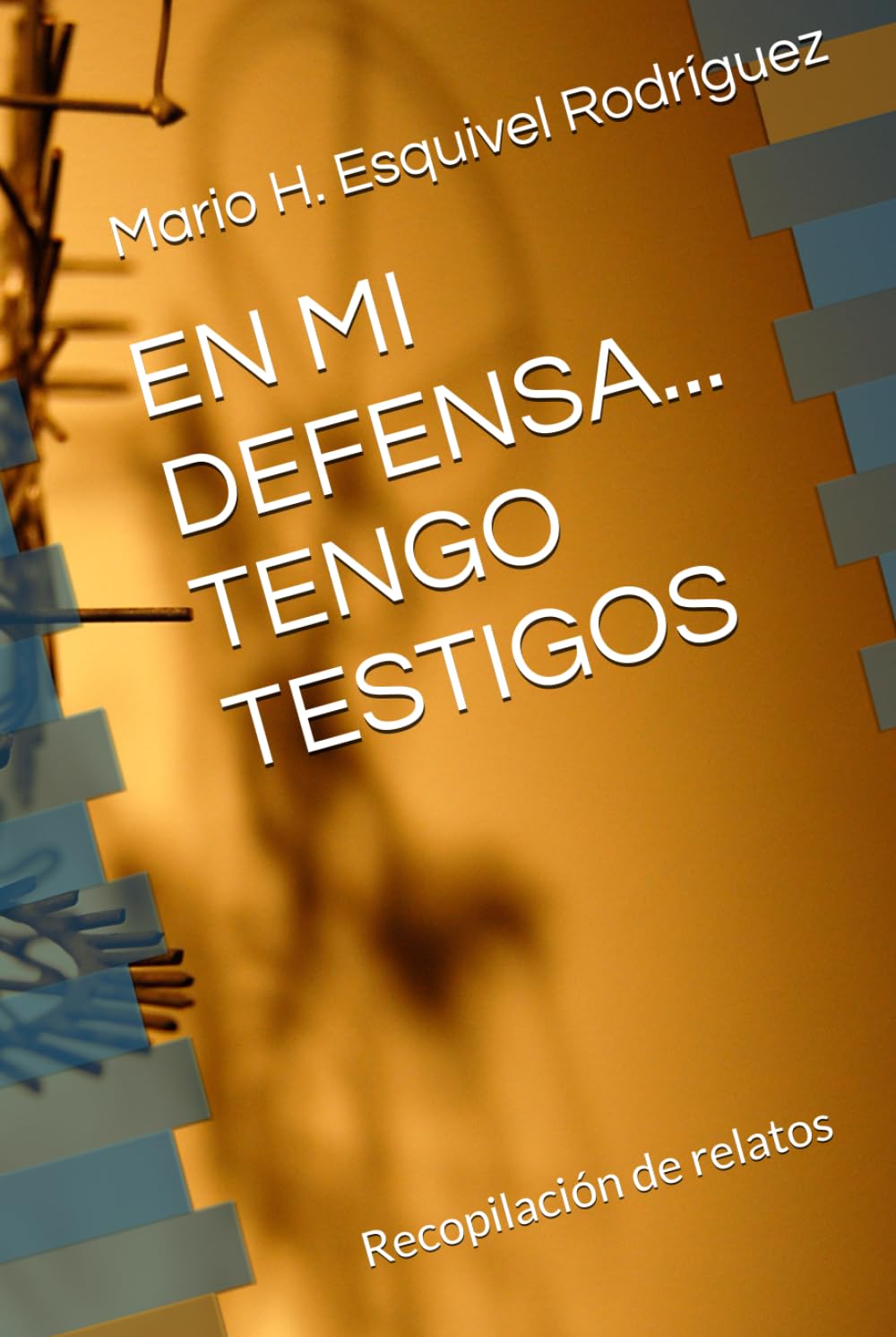 EN MI DEFENSA... TENGO TESTIGOS: Recopilación de relatos