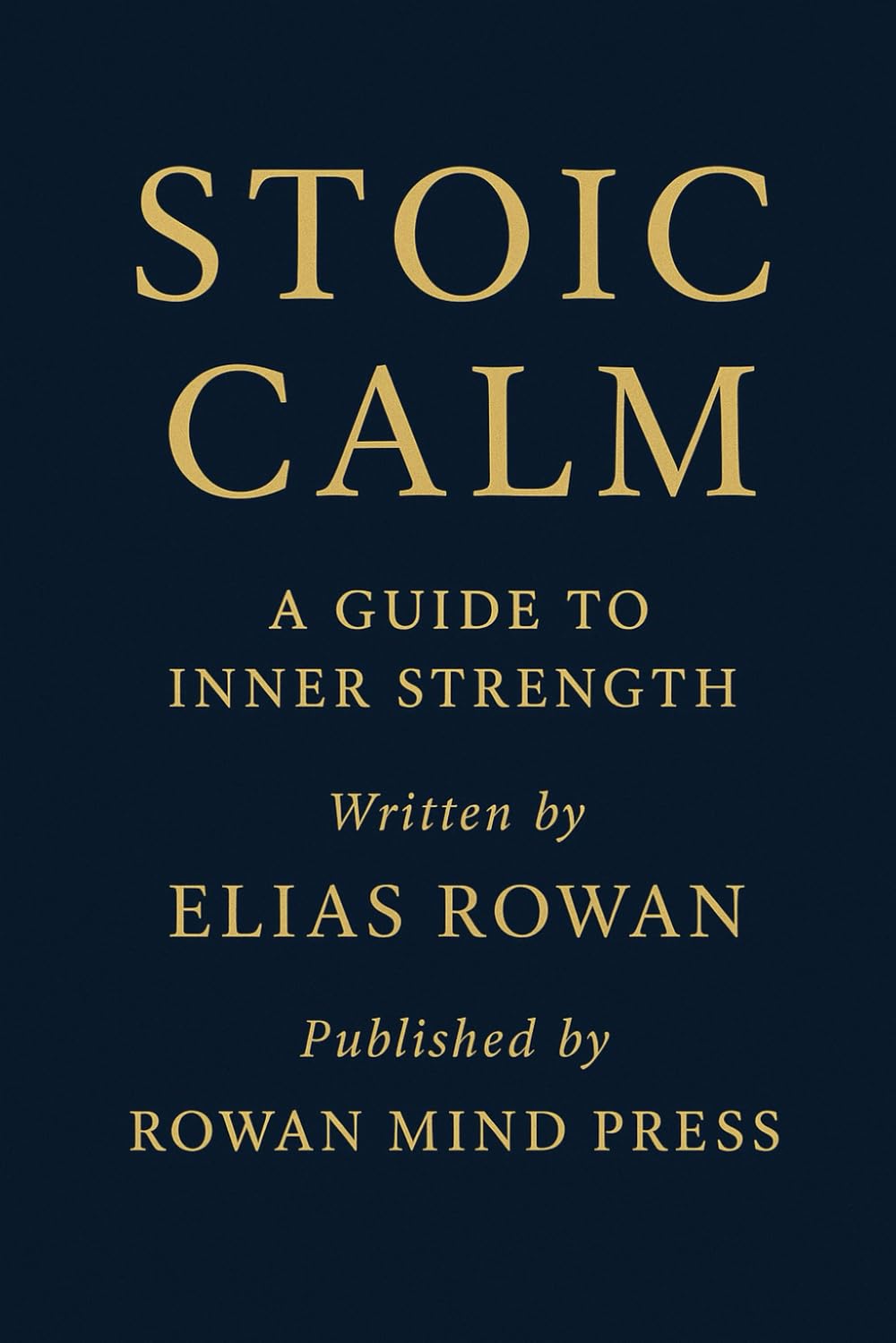 STOIC CALM (The Quiet Strength Series)