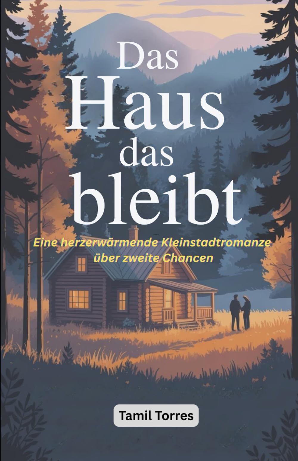 Das Haus, das bleibt: Eine herzerwärmende Kleinstadtromanze über zweite Chancen