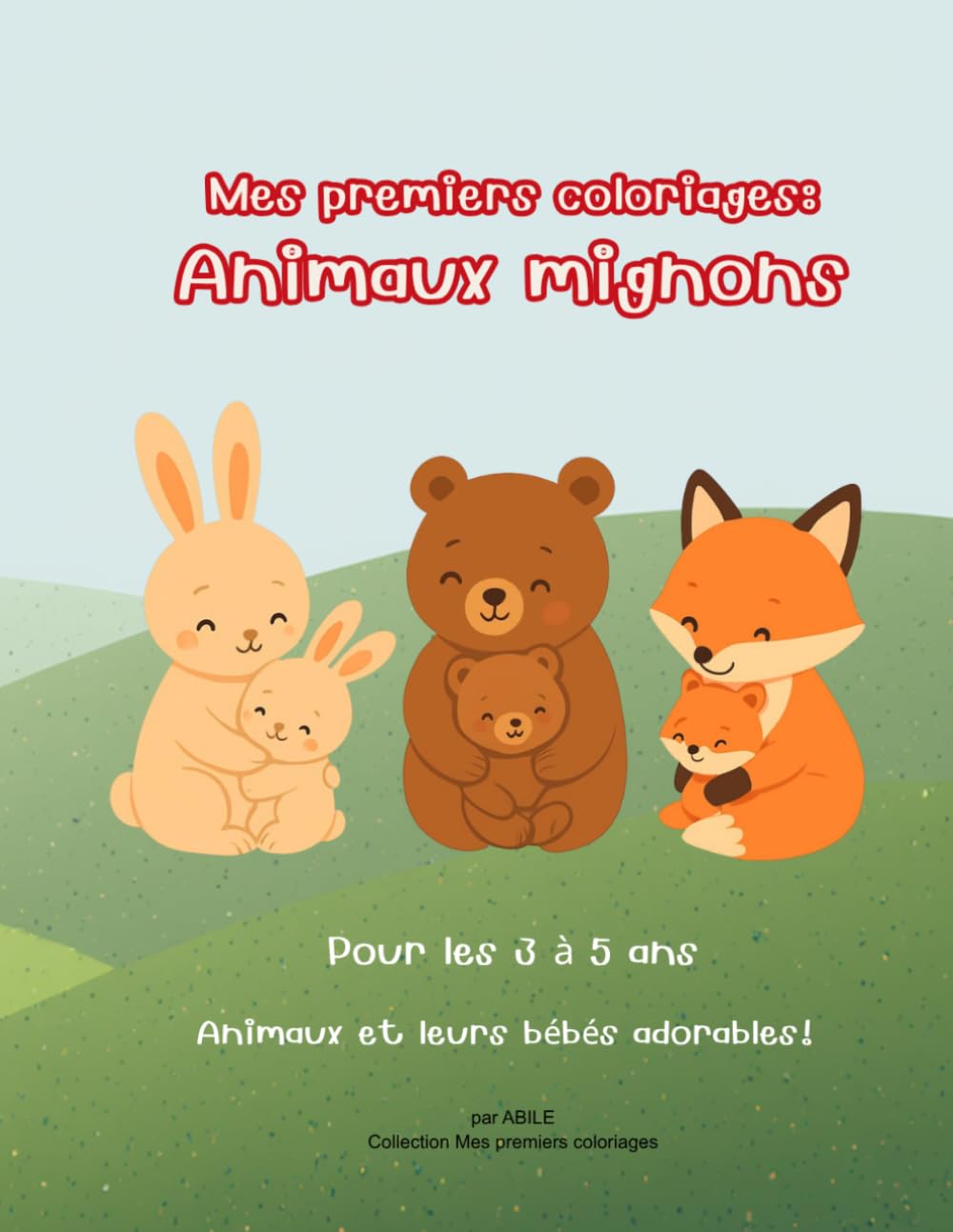 Mes premiers coloriages : animaux mignons: Cahier de coloriage pour enfants 3 à 5 ans – Bébés animaux adorables, dessins faciles, activités créatives maternelles