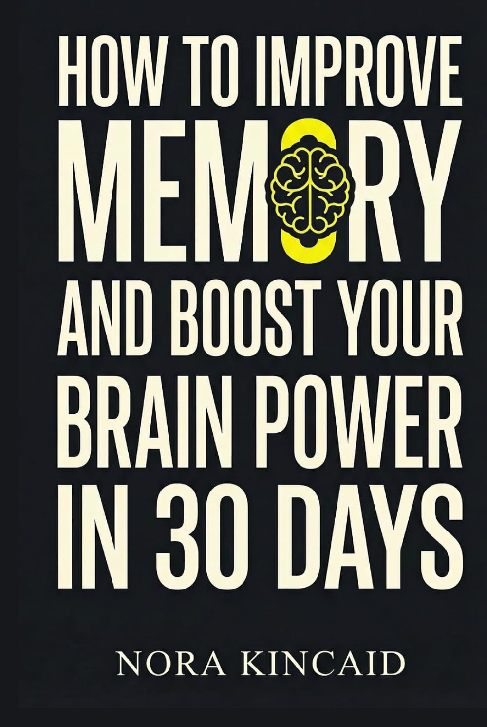 How to Improve Memory and Boost Your Brain Power in 30 Days