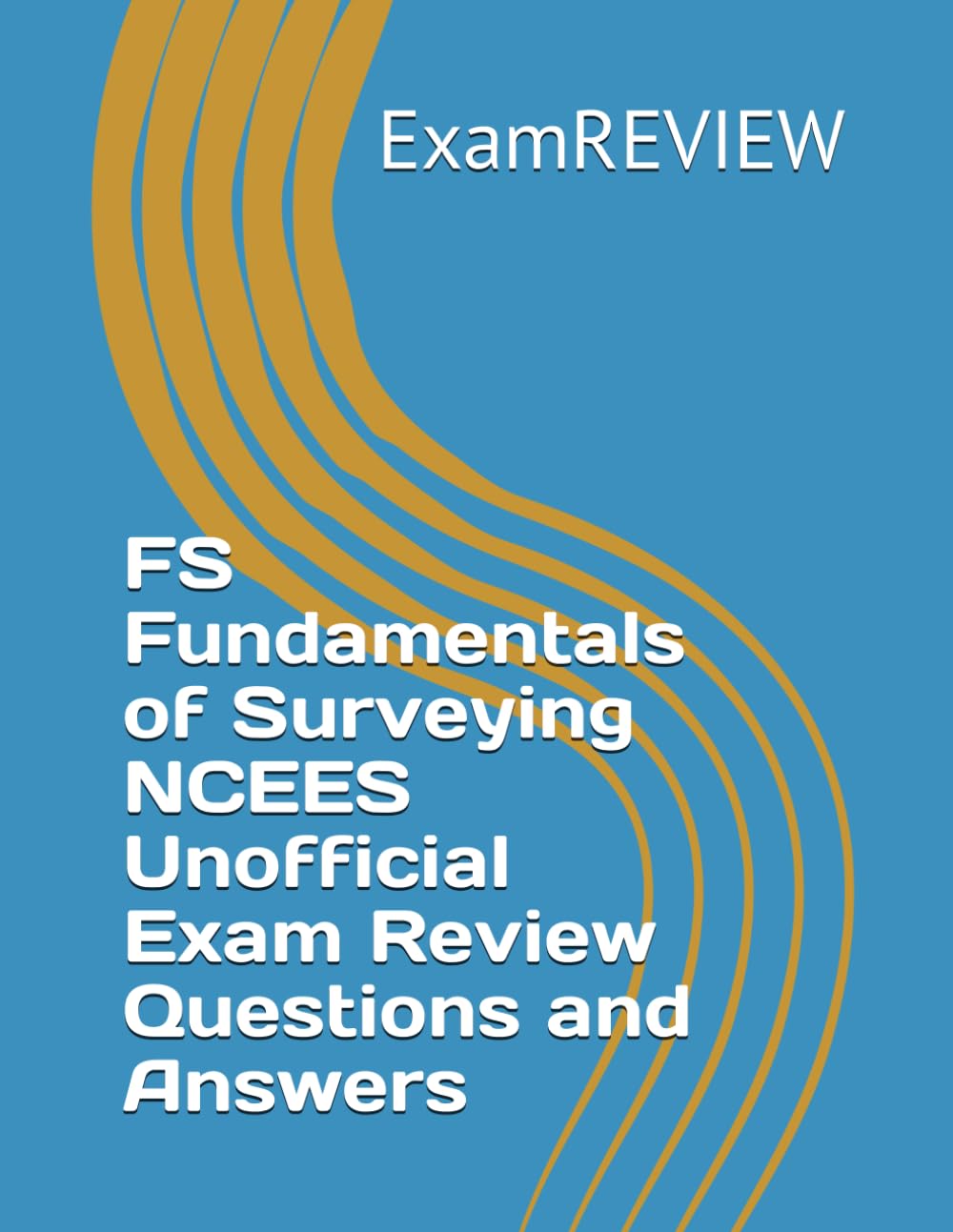 FS Fundamentals of Surveying NCEES Unofficial Exam Review Questions and Answers (ExamREVIEW Construction)