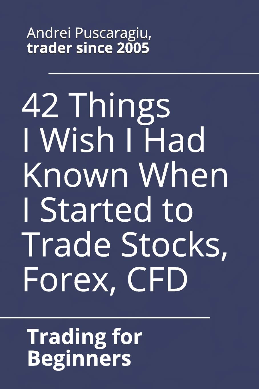 42 Things I Wish I Had Known When I Started to Trade Stocks, Forex, CFD
