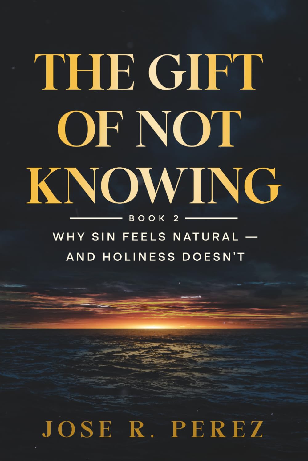 The Gift of Not Knowing: Why Sin Feels Natural — and Holiness Doesn't