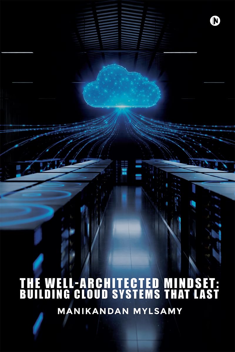 The Well-Architected Mindset: Building Cloud Systems That Last