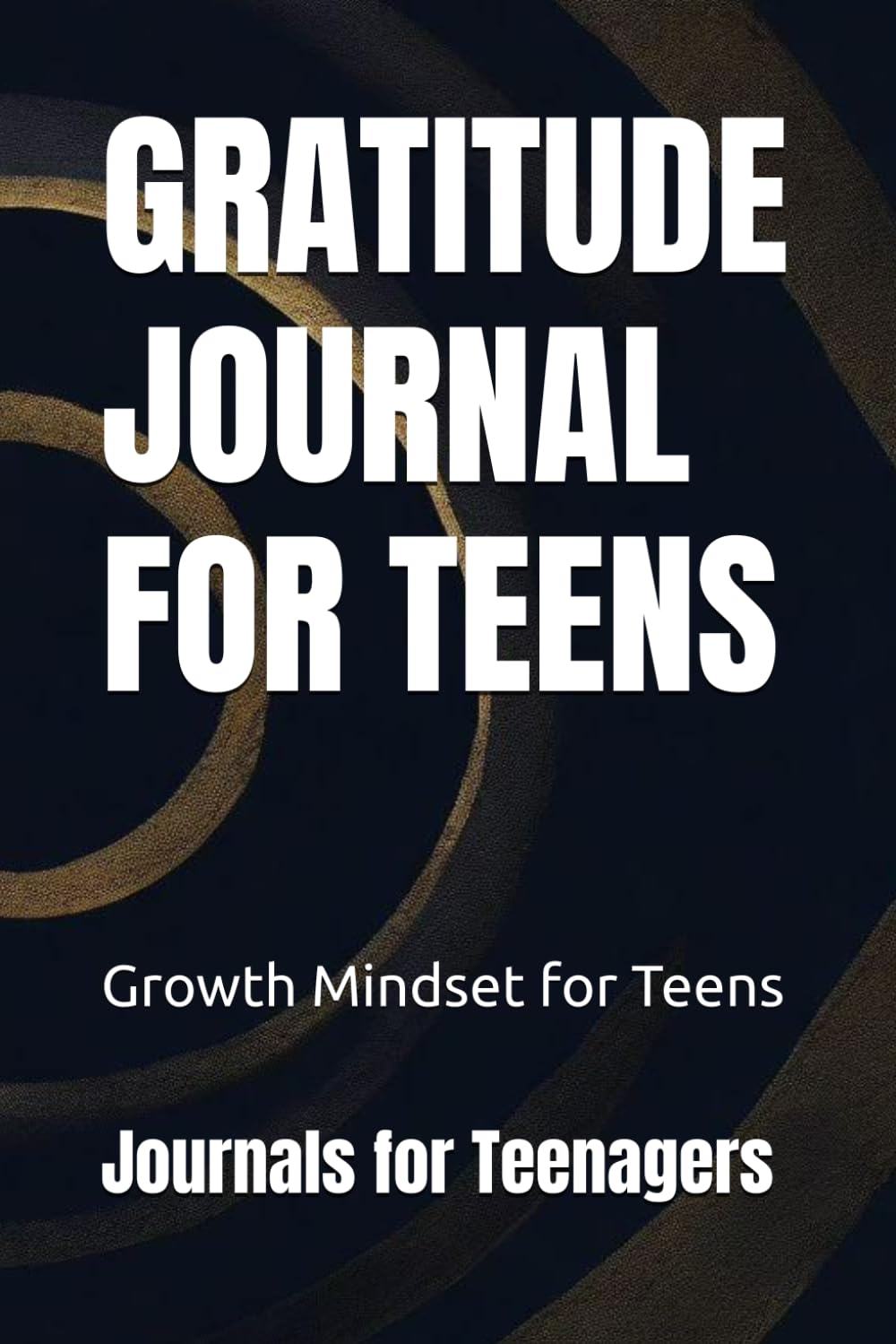 GRATITUDE JOURNAL FOR TEENS: Growth Mindset for Teens