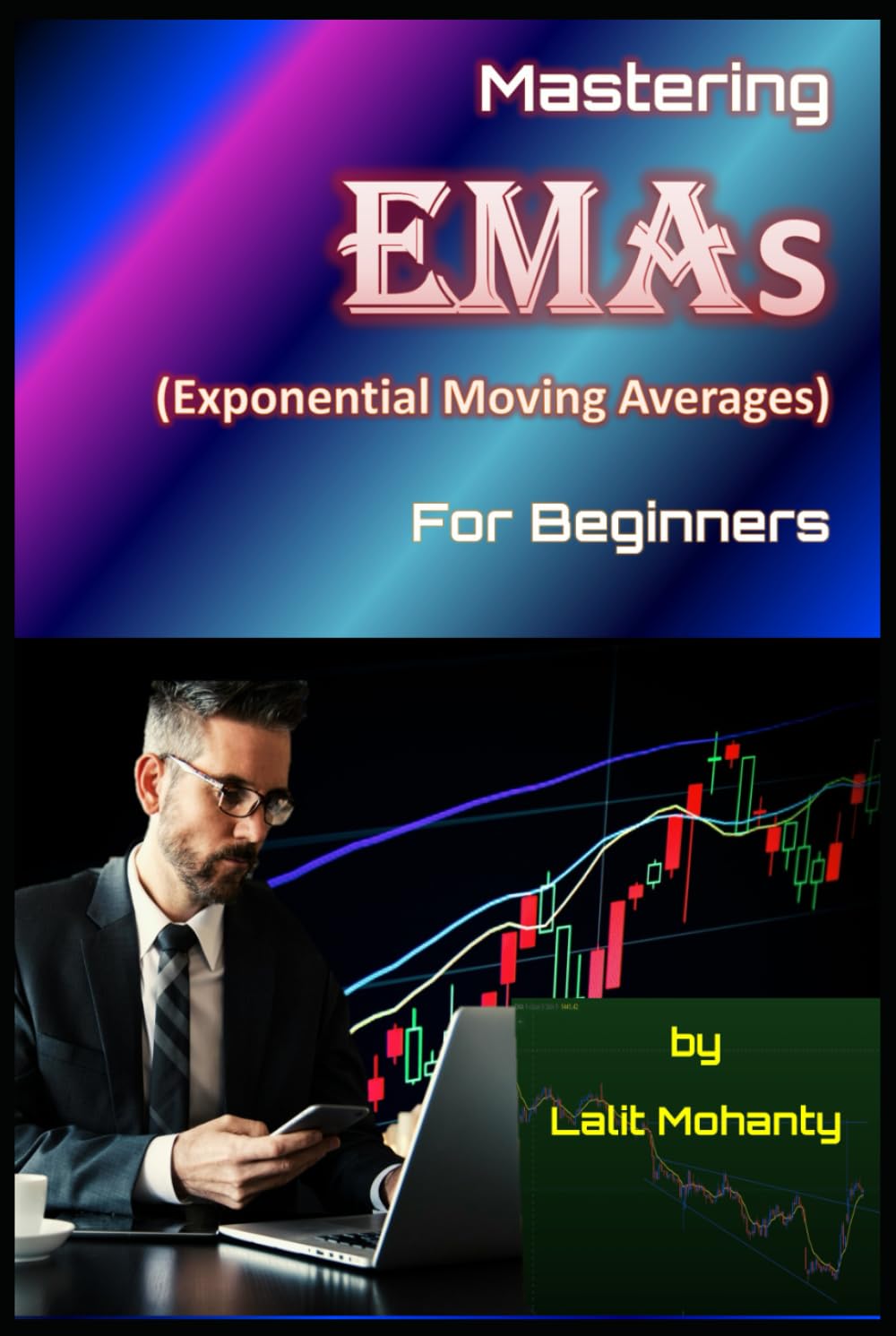 Mastering Exponential Moving Averages for beginners by Lalit Mohanty (Learn Stock Market Trading)