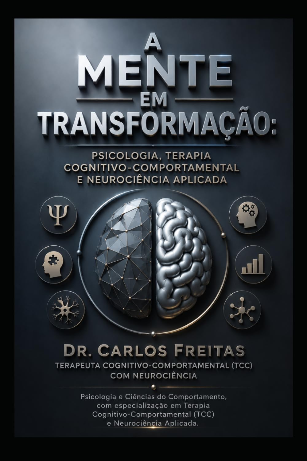 A Mente em Transformação: Psicologia, Terapia Cognitivo-Comportamental e Neurociência Aplicada