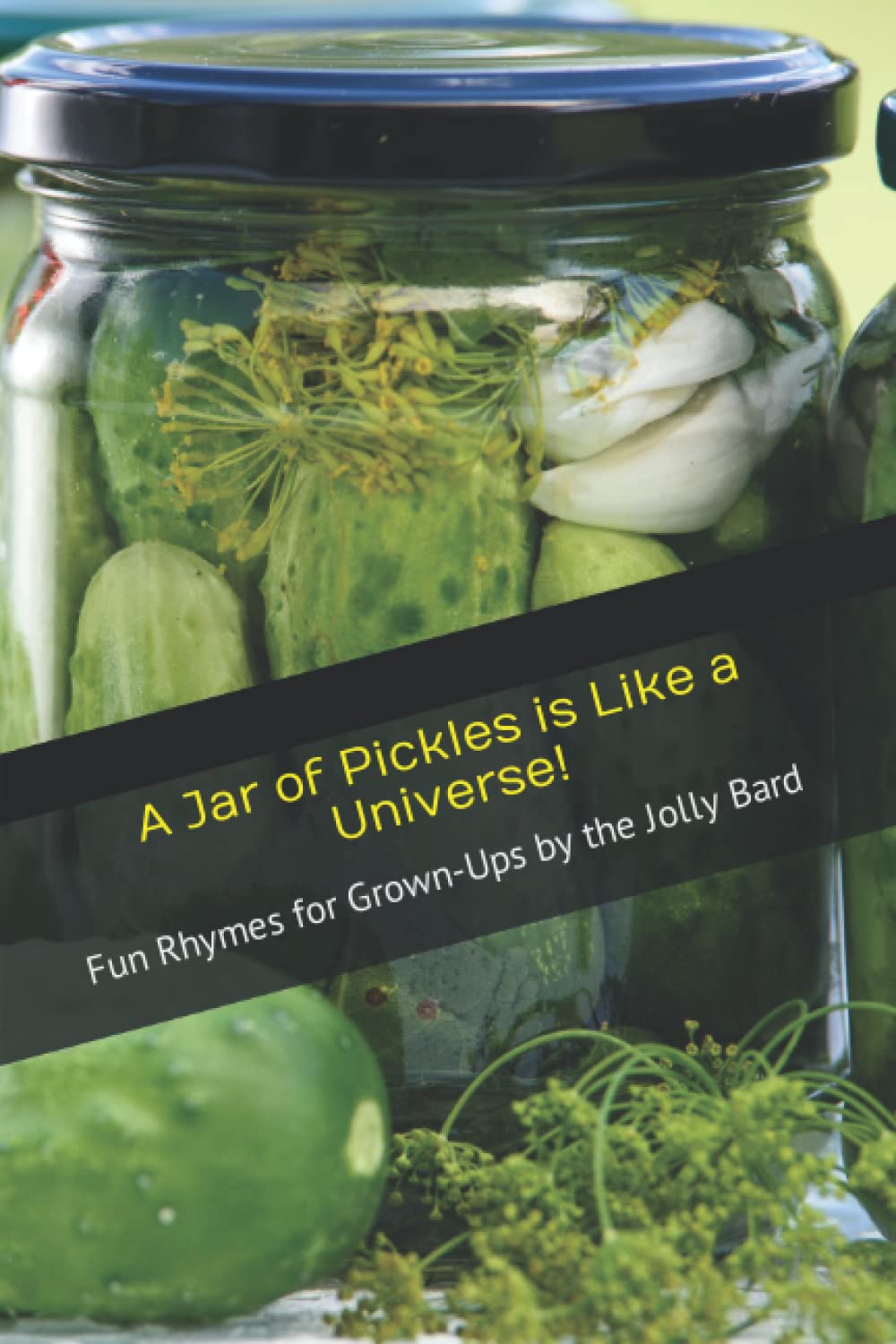 A Jar of Pickles is Like a Universe! Fun Rhymes for GrownUps Bard