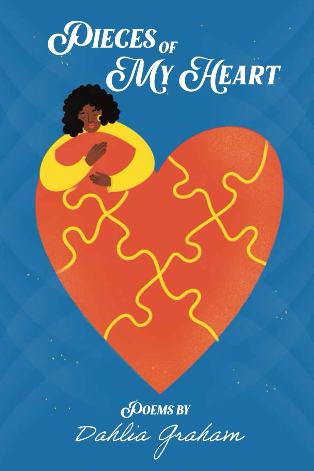 Pieces of My Heart: Poems by Dahlia Graham