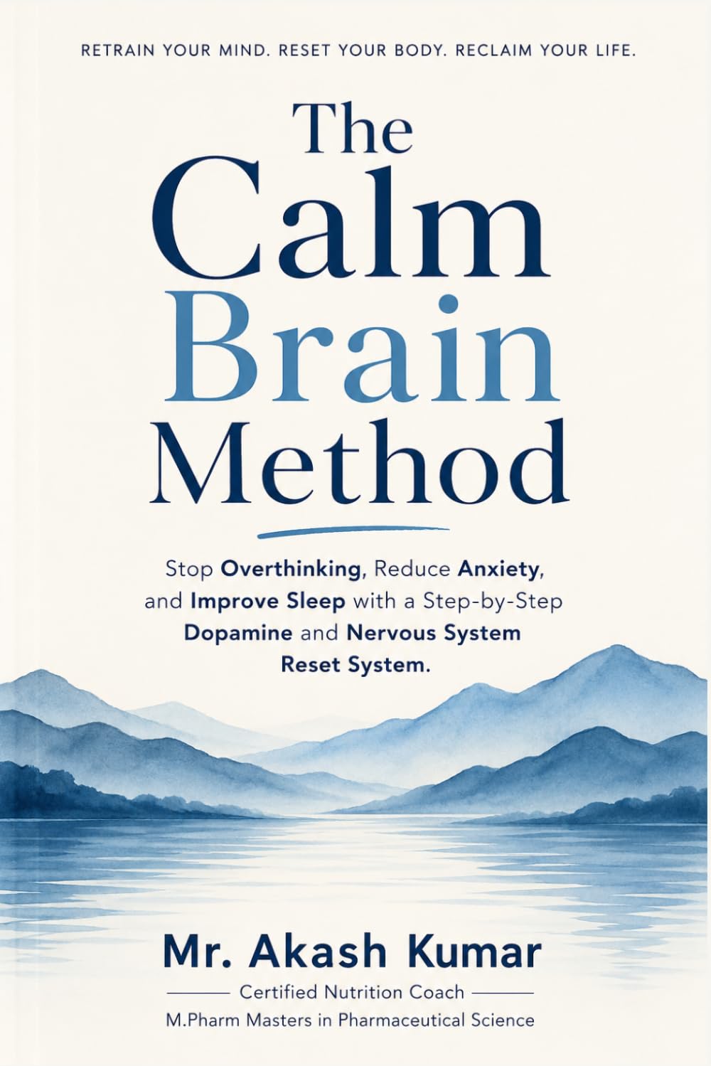 The Calm Brain Method: Stop Overthinking, Reduce Anxiety, and Improve Sleep with a Step-by-Step Dopamine and Nervous System Reset System
