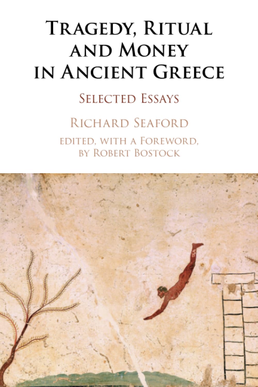 Tragedy, Ritual and Money in Ancient Greece: Selected Essays