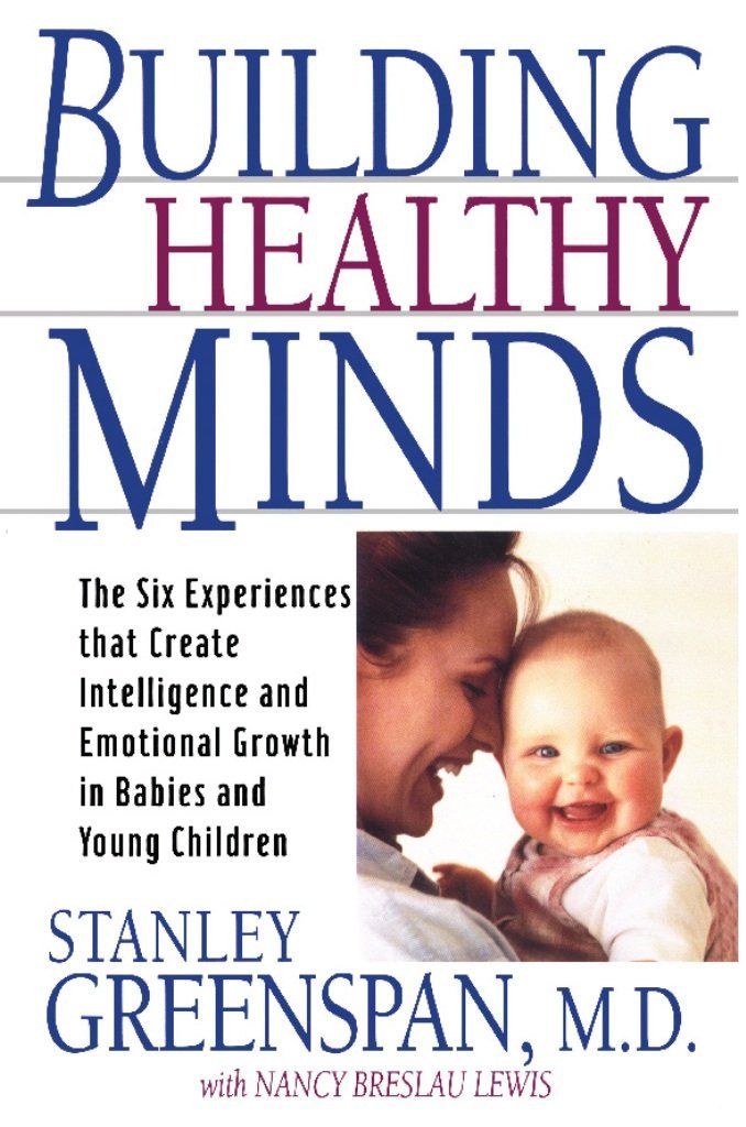 Building Healthy Minds: The Six Experiences That Create Intelligence And Emotional Growth In Babies And Young Children (Merloyd Lawrence Book)