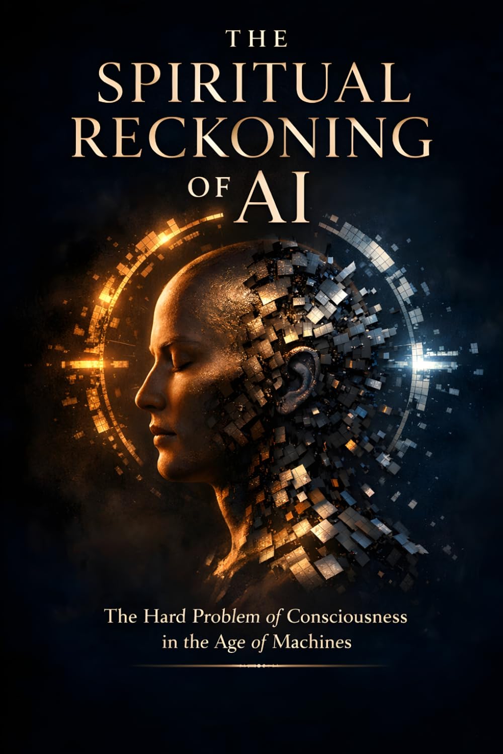 The Spiritual Reckoning of AI: The Hard Problem of Consciousness in the Age of Machines