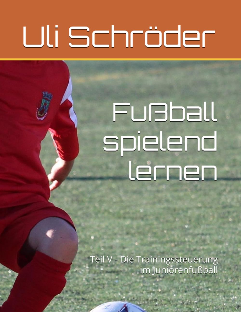Fußball spielend lernen: Teil V - Die Trainingssteuerung im Juniorenfußball